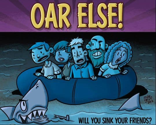 Oar Else!