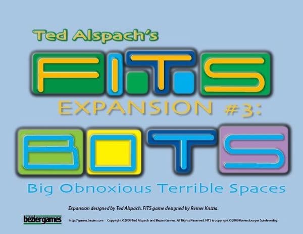 FITS: Expansion #3 – BOTS: Big Obnoxious Terrible Spaces
