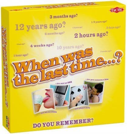 When was the last time...?