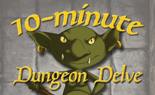 Ten-Minute Dungeon Delve