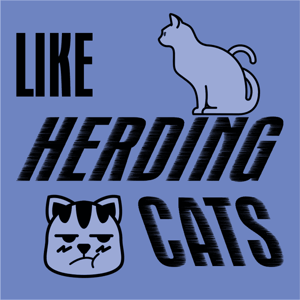 Like Herding Cats